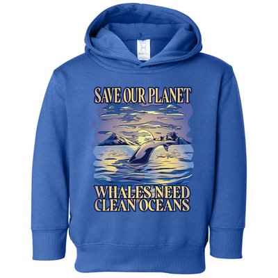 Save Our Planet Whales Need Oceans Meaningful Gift Toddler Hoodie