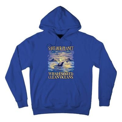 Save Our Planet Whales Need Oceans Meaningful Gift Tall Hoodie