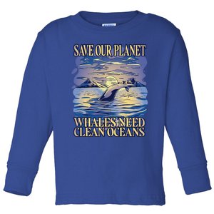 Save Our Planet Whales Need Oceans Meaningful Gift Toddler Long Sleeve Shirt