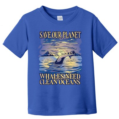 Save Our Planet Whales Need Oceans Meaningful Gift Toddler T-Shirt