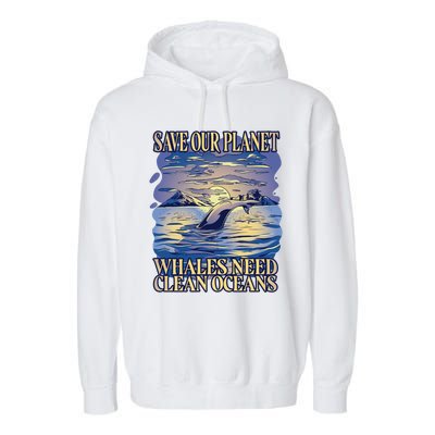 Save Our Planet Whales Need Oceans Meaningful Gift Garment-Dyed Fleece Hoodie