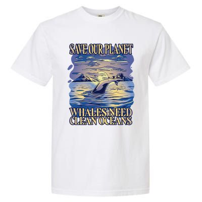 Save Our Planet Whales Need Oceans Meaningful Gift Garment-Dyed Heavyweight T-Shirt