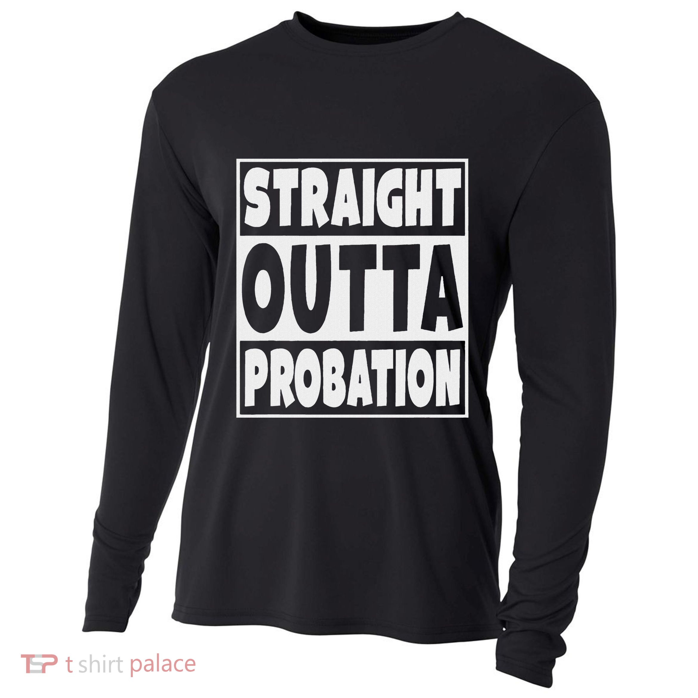 Straight Outta Probation Cooling Performance Long Sleeve Crew