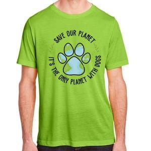 Save Our Planet It's The Only Planet With Dogs Earth Day Adult ChromaSoft Performance T-Shirt