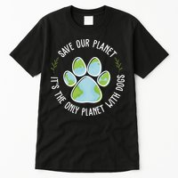 Save Our Planet It's The Only Planet With Dogs Earth Day Tall T-Shirt