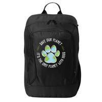Save Our Planet It's The Only Planet With Dogs Earth Day City Backpack