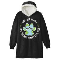 Save Our Planet It's The Only Planet With Dogs Earth Day Hooded Wearable Blanket