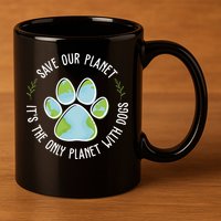 Save Our Planet It's The Only Planet With Dogs Earth Day 11oz C Handle Ceramic Mug
