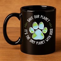 Save Our Planet It's The Only Planet With Dogs Earth Day 11oz C Handle Ceramic Mug