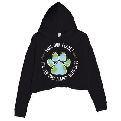 Save Our Planet It's The Only Planet With Dogs Earth Day Crop Fleece Hoodie
