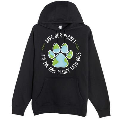 Save Our Planet It's The Only Planet With Dogs Earth Day Premium Pullover Hoodie