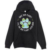 Save Our Planet It's The Only Planet With Dogs Earth Day Premium Pullover Hoodie