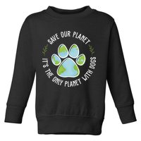 Save Our Planet It's The Only Planet With Dogs Earth Day Toddler Sweatshirt