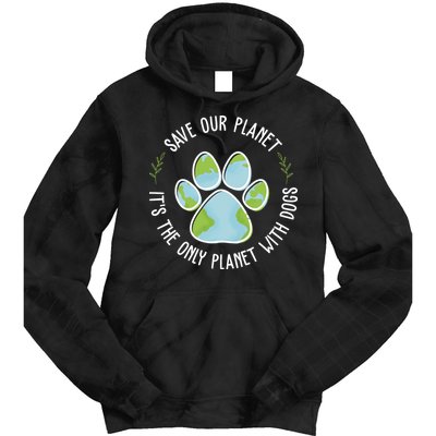 Save Our Planet It's The Only Planet With Dogs Earth Day Tie Dye Hoodie