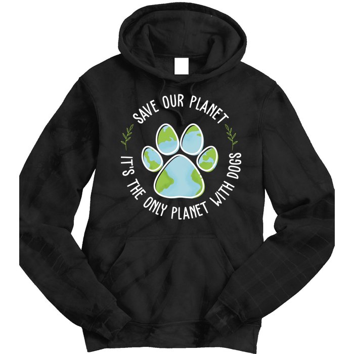 Save Our Planet It's The Only Planet With Dogs Earth Day Tie Dye Hoodie