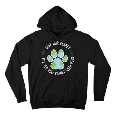 Save Our Planet It's The Only Planet With Dogs Earth Day Tall Hoodie