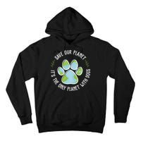 Save Our Planet It's The Only Planet With Dogs Earth Day Tall Hoodie