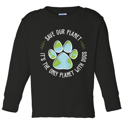 Save Our Planet It's The Only Planet With Dogs Earth Day Toddler Long Sleeve Shirt