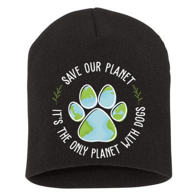 Save Our Planet It's The Only Planet With Dogs Earth Day Short Acrylic Beanie