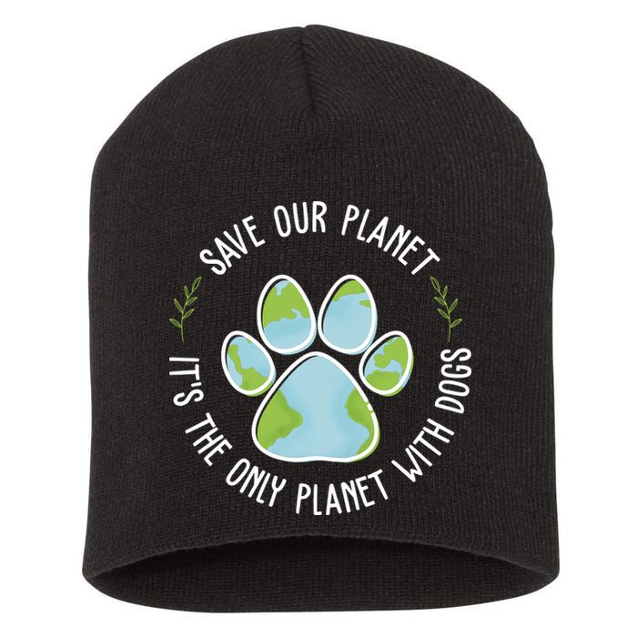 Save Our Planet It's The Only Planet With Dogs Earth Day Short Acrylic Beanie