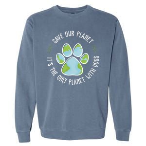 Save Our Planet It's The Only Planet With Dogs Earth Day Garment-Dyed Sweatshirt