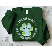 Save Our Planet It's The Only Planet With Dogs Earth Day Sweatshirt
