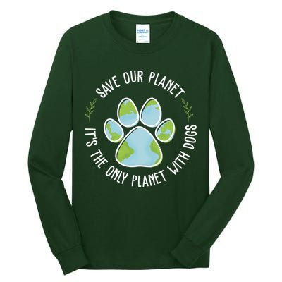 Save Our Planet It's The Only Planet With Dogs Earth Day Tall Long Sleeve T-Shirt