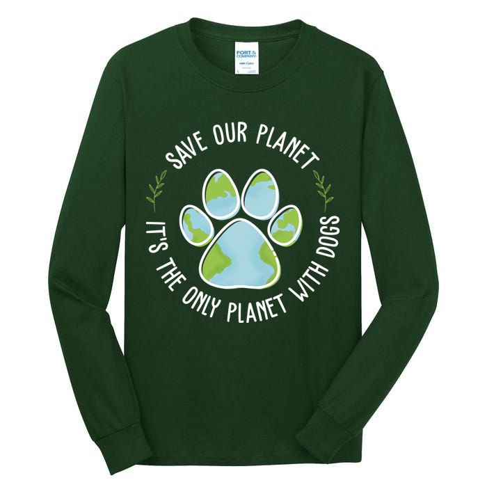 Save Our Planet It's The Only Planet With Dogs Earth Day Tall Long Sleeve T-Shirt
