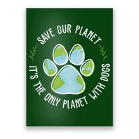 Save Our Planet It's The Only Planet With Dogs Earth Day Poster