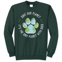 Save Our Planet It's The Only Planet With Dogs Earth Day Tall Sweatshirt