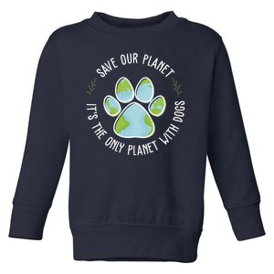 Save Our Planet It's The Only Planet With Dogs Earth Day Toddler Sweatshirt