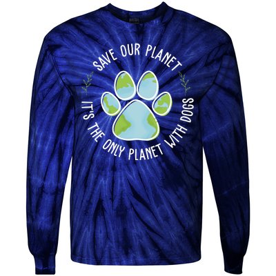 Save Our Planet It's The Only Planet With Dogs Earth Day Tie-Dye Long Sleeve Shirt