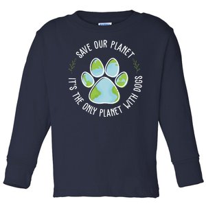 Save Our Planet It's The Only Planet With Dogs Earth Day Toddler Long Sleeve Shirt