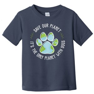 Save Our Planet It's The Only Planet With Dogs Earth Day Toddler T-Shirt