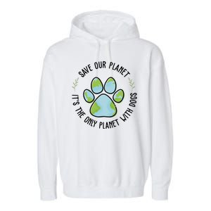 Save Our Planet It's The Only Planet With Dogs Earth Day Garment-Dyed Fleece Hoodie