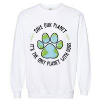 Save Our Planet It's The Only Planet With Dogs Earth Day Garment-Dyed Sweatshirt