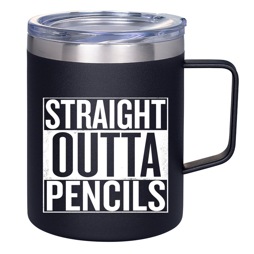Straight Outta Pencils Gift 12oz Stainless Steel Coffee Mug