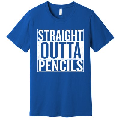 Straight Outta Pencils Gift Premium T-Shirt