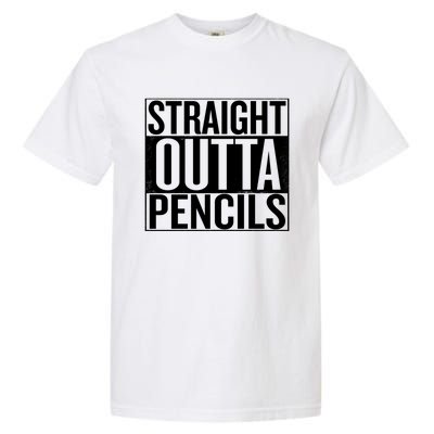 Straight Outta Pencils Gift Garment-Dyed Heavyweight T-Shirt