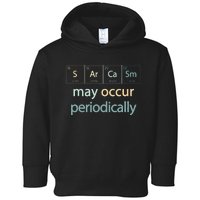 Sarcasm Occur Periodically Scientist Chemistry Elements Joke Toddler Hoodie