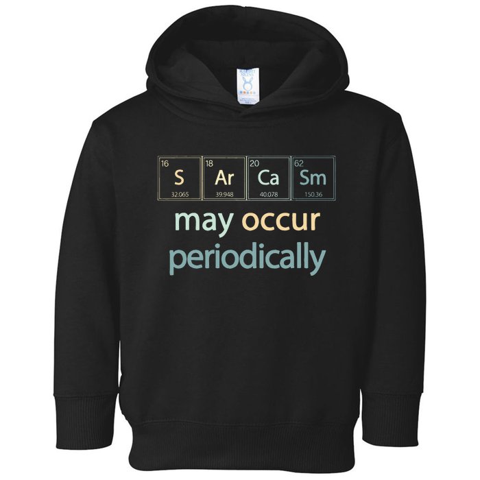 Sarcasm Occur Periodically Scientist Chemistry Elements Joke Toddler Hoodie