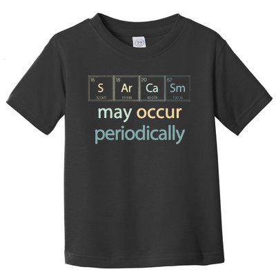 Sarcasm Occur Periodically Scientist Chemistry Elements Joke Toddler T-Shirt