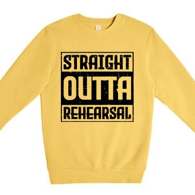 Straight Outta Rehearsal Actor Actress Theater Acting Premium Crewneck Sweatshirt