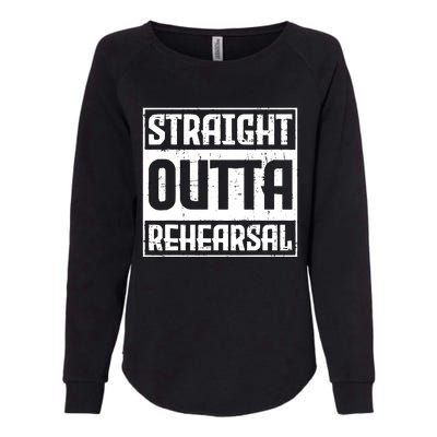 Straight Outta Rehearsal Actor Actress Theater Acting Womens California Wash Sweatshirt