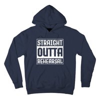 Straight Outta Rehearsal Actor Actress Theater Acting Hoodie