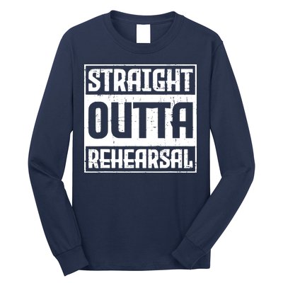 Straight Outta Rehearsal Actor Actress Theater Acting Long Sleeve Shirt