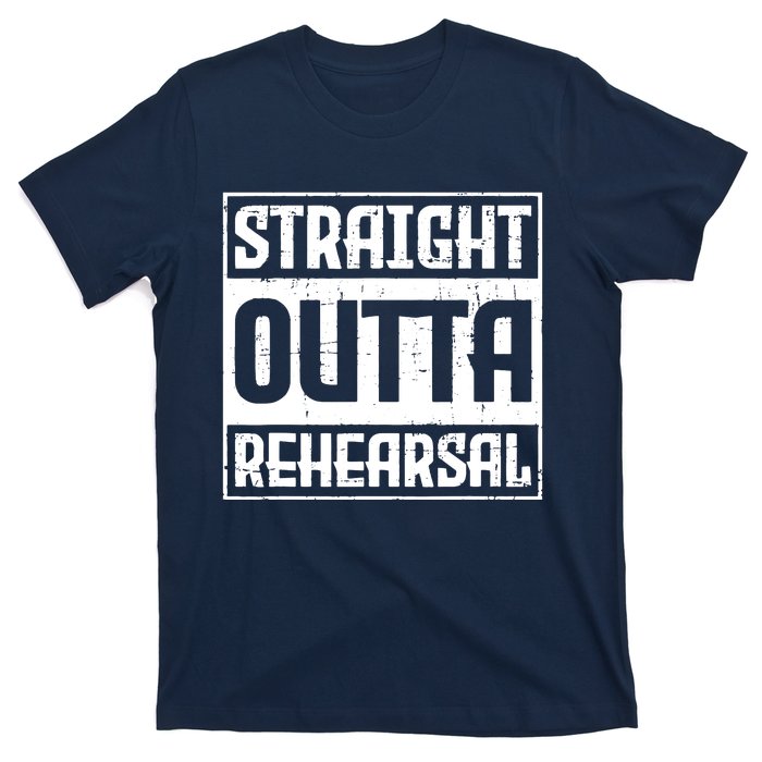 Straight Outta Rehearsal Actor Actress Theater Acting T-Shirt