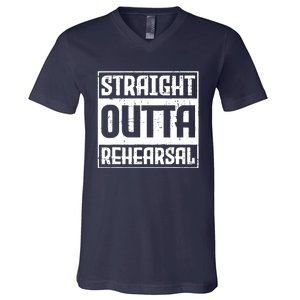 Straight Outta Rehearsal Actor Actress Theater Acting V-Neck T-Shirt