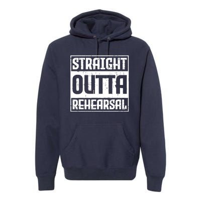 Straight Outta Rehearsal Actor Actress Theater Acting Premium Hoodie