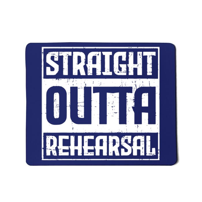 Straight Outta Rehearsal Actor Actress Theater Acting Mousepad